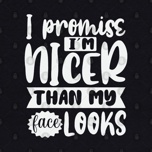 I Promise Im Nicer Than My Face Looks by Dojaja